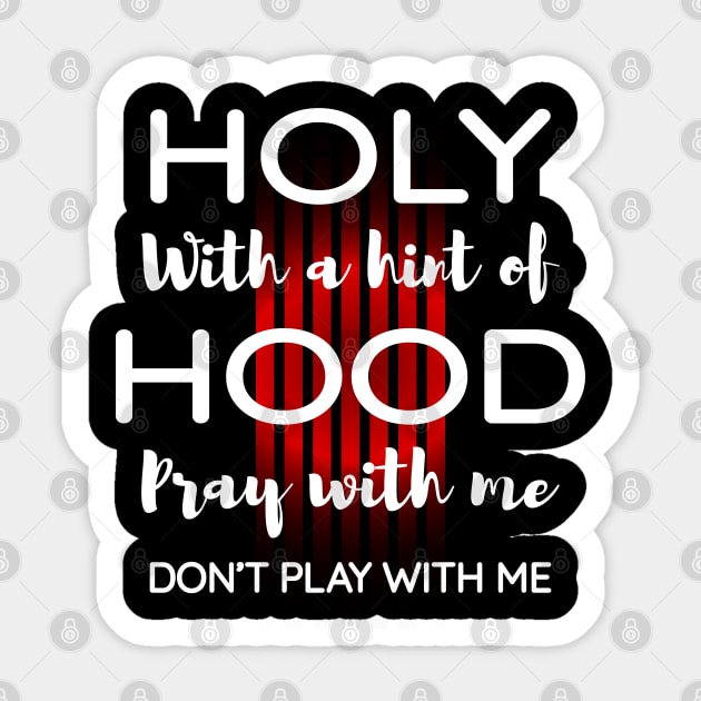 Holy with a hint of hood pray with me, Don't play with me Sticker by Lekrock Shop